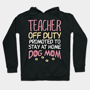 Teacher Off Duty Promoted To Dog Mom  Retirement Hoodie